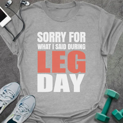 Sport grey t-shirt printed with "Sorry for What I Said During Leg Day" in white and red