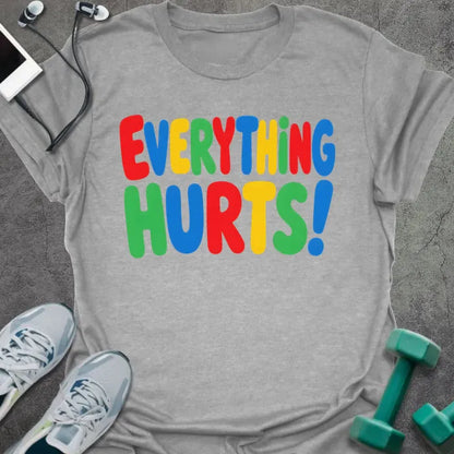 Sport grey t-shirt printed with "EVERYTHING HURTS!" in rainbow
