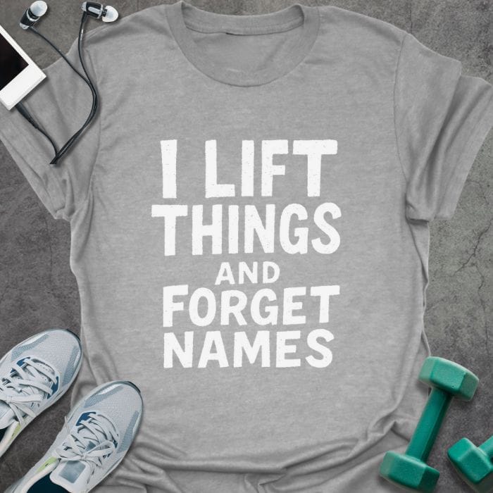 Sport grey t-shirt printed with "I Lift Things and Forget Names"