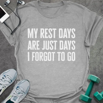 Sport grey t-shirt printed with "My rest days are just days I forgot to go" in white