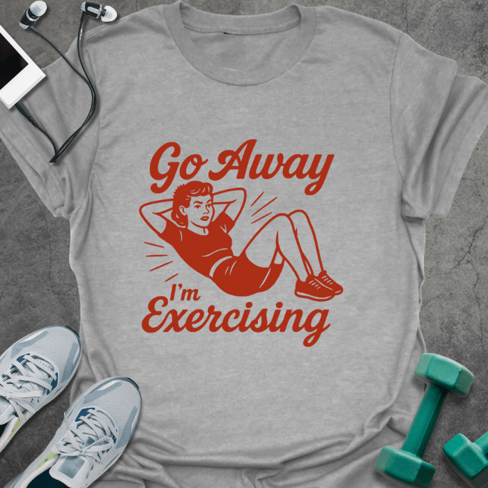 Sport grey t-shirt printed with "Go Away I'm Exercising" in red and brown, with an illustration of a woman doing a sit-up