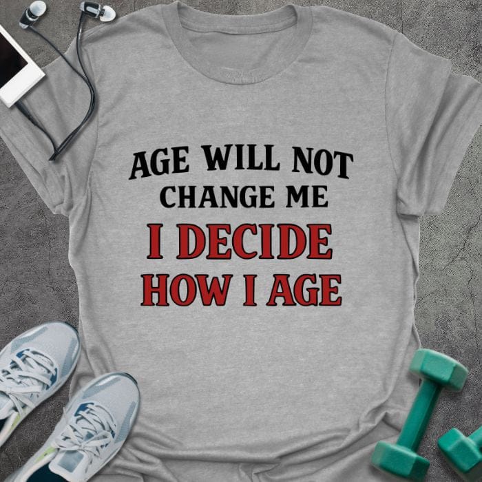 Sport grey t-shirt printed with "Age Will Not Change Me I Decide How I Age" in red