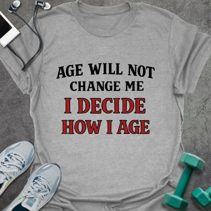 Sport grey t-shirt printed with "Age Will Not Change Me I Decide How I Age" in red