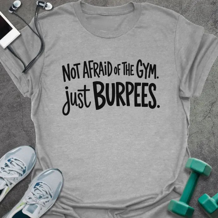 Sport grey T-shirt printed with "NOT AFRAID OF THE GYM. just BURPEES." in black