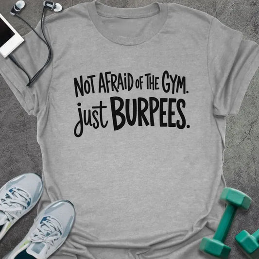 Sport grey T-shirt printed with "NOT AFRAID OF THE GYM. just BURPEES." in black