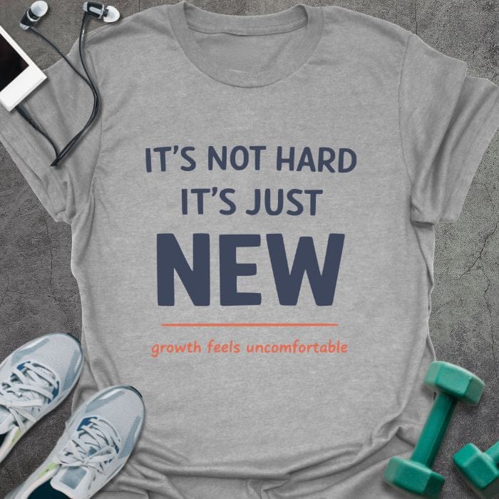 Sport grey t-shirt printed with "IT'S NOT HARD IT'S JUST NEW growth feels uncomfortable" in red