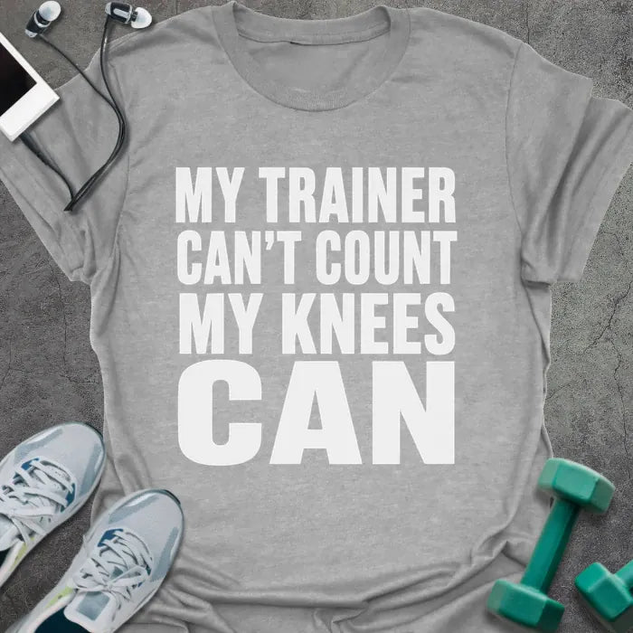 Sport grey t-shirt printed with "My Trainer Can't Count my Knees Can" in white