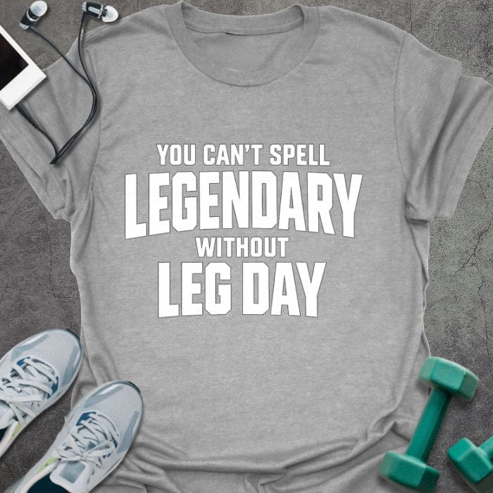 Sport grey t-shirt printed with "You Can't Spell Legendary Without Leg Day"
