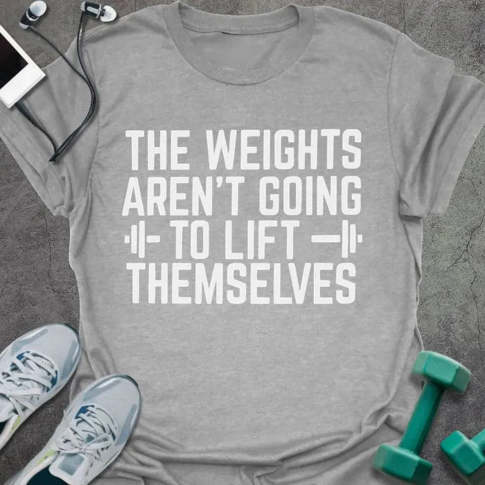 Sport grey t-shirt printed with "The Weights Aren't Going to Lift Themselves" in white