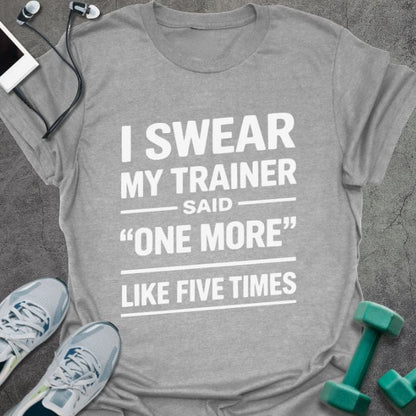 Sport grey t-shirt printed with "I Swear my Trainer Said "one More" Like Five Times" in white