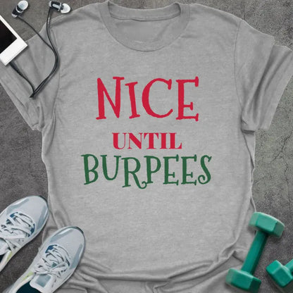 Sport grey t-shirt printed with "NICE UNTIL BURPEES" in red and green
