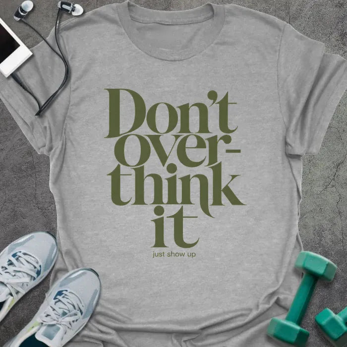 Sport grey t-shirt printed with "Don't Over-think it just show up" in green and black
