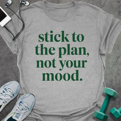 Sport grey t-shirt printed with "stick to the plan, not your mood." in green