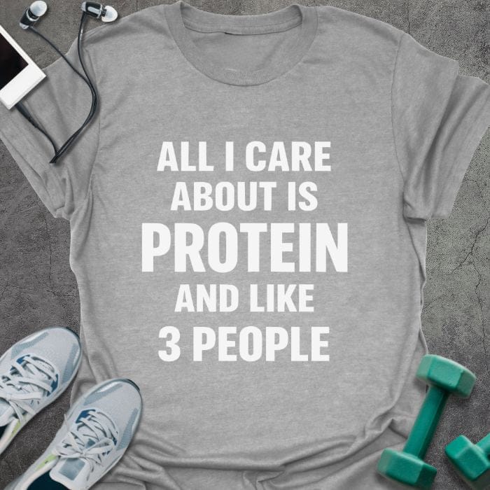 Sport grey t-shirt printed with "All I Care About is Protein and Like 3 People"