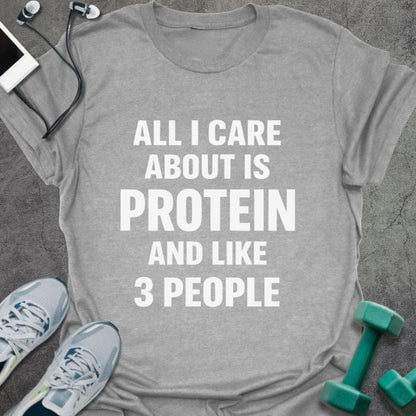 Sport grey t-shirt printed with "All I Care About is Protein and Like 3 People"