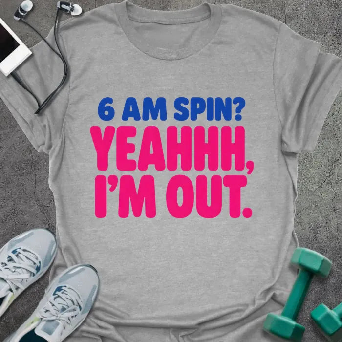 Sport grey T-shirt printed with "6 AM SPIN? YEAHHH, I'M OUT." in blue and pink