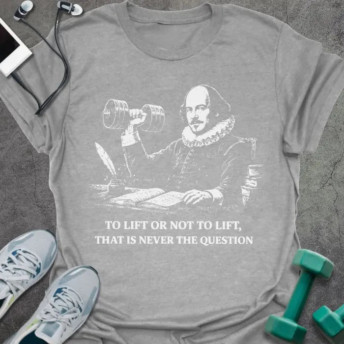 Sport grey t-shirt printed with "To Lift or Not to Lift, That is Never the Question" in white, with Abraham Lincoln holding dumbbell graphic