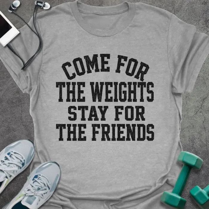 Sport Grey t-shirt printed with "COME FOR THE WEIGHTS STAY FOR THE FRIENDS" in black bold caps