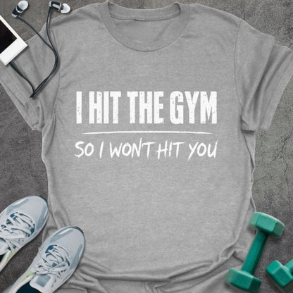 Sport grey t-shirt printed with "I Hit the Gym so I Won't Hit You"
