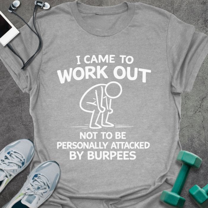 Sport grey t-shirt printed with "I Came to Work Out Not to Be Personally Attacked By Burpees" in white, with an illustration of a stick figure doing a burpee
