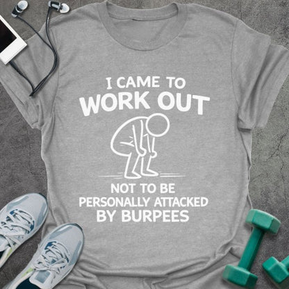 Sport grey t-shirt printed with "I Came to Work Out Not to Be Personally Attacked By Burpees" in white, with an illustration of a stick figure doing a burpee