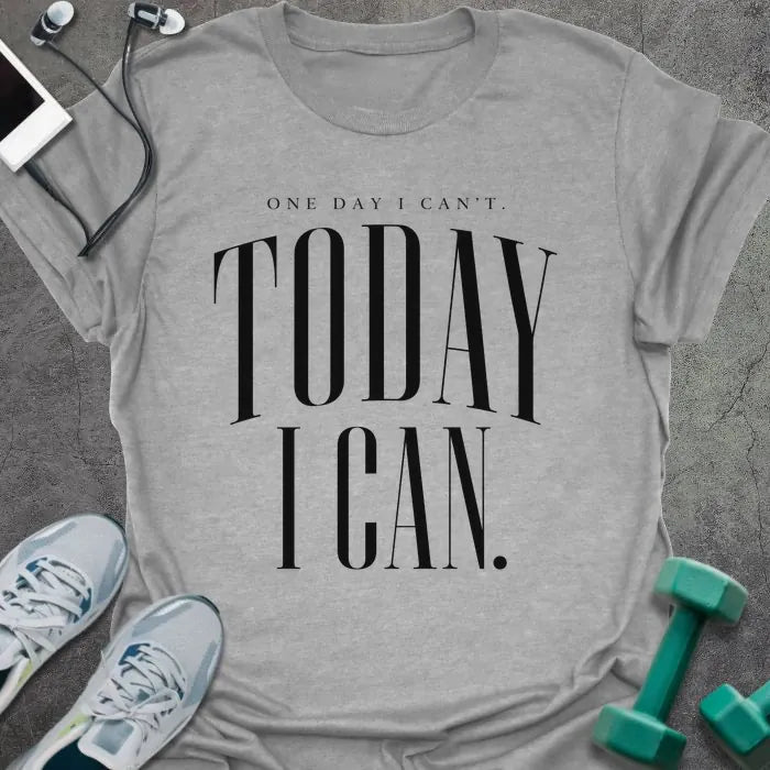 Sport Grey t-shirt printed with "ONE DAY I CAN'T. TODAY I CAN." in black serif text