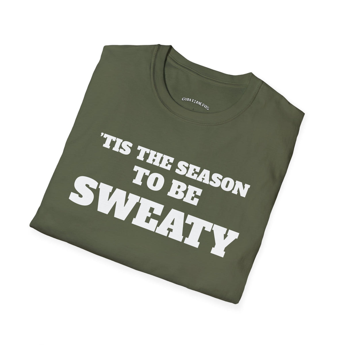 Folded military green t-shirt printed with "'TIS THE SEASON TO BE SWEATY" in white