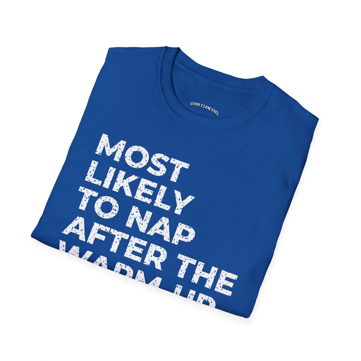 Folded royal blue t-shirt printed with "MOST LIKELY TO NAP AFTER THE WARM-UP" in white