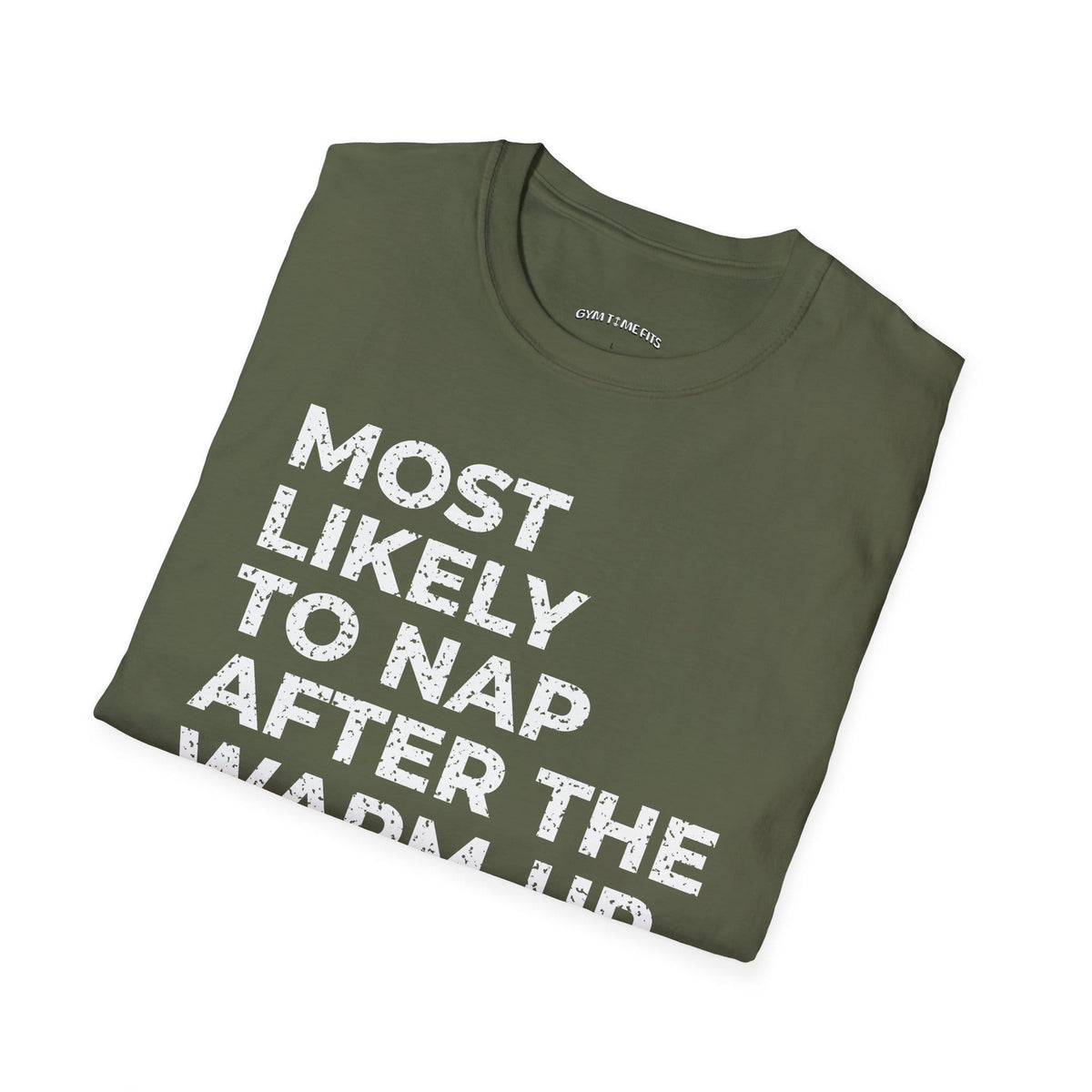Folded military green t-shirt printed with "MOST LIKELY TO NAP AFTER THE WARM-UP" in white