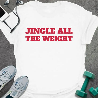 White t-shirt printed with "JINGLE ALL THE WEIGHT" in red