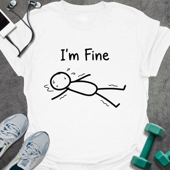 White t-shirt printed with "I'm Fine" in black, with an illustration of a stick figure on the ground