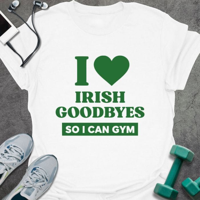 White t-shirt printed with "I Heart Irish Goodbyes so I Can Gym" in green, with clover