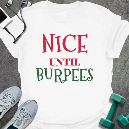 White t-shirt printed with "NICE UNTIL BURPEES" in red and green