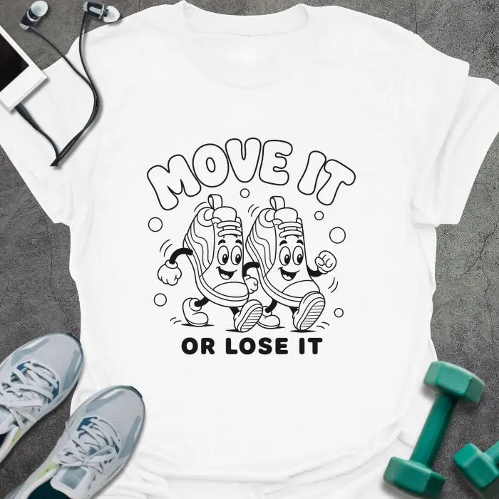 White t-shirt printed with "MOVE IT OR LOSE IT" in black line art with two anthropomorphic sneakers