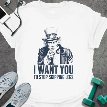 White t-shirt printed with "I Want You to Stop Skipping Legs" in navy, with an illustration of Uncle Sam pointing