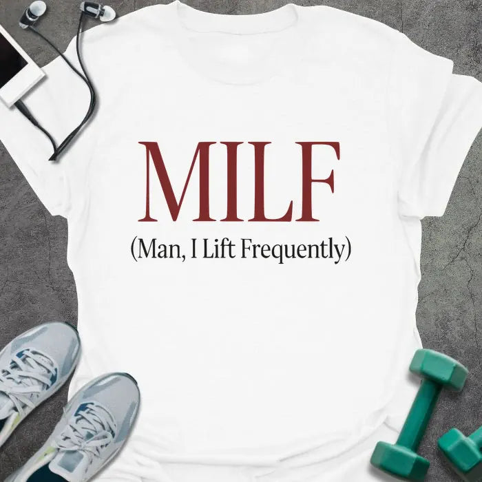 White t-shirt printed with "MILF (Man, I Lift Frequently)" in red