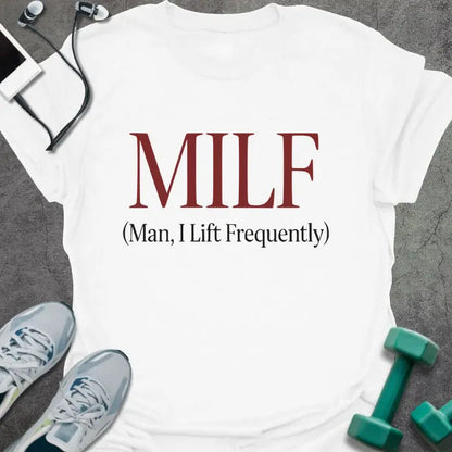 White t-shirt printed with "MILF (Man, I Lift Frequently)" in red