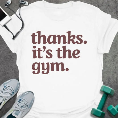 White t-shirt printed with "thanks. it's the gym." in red