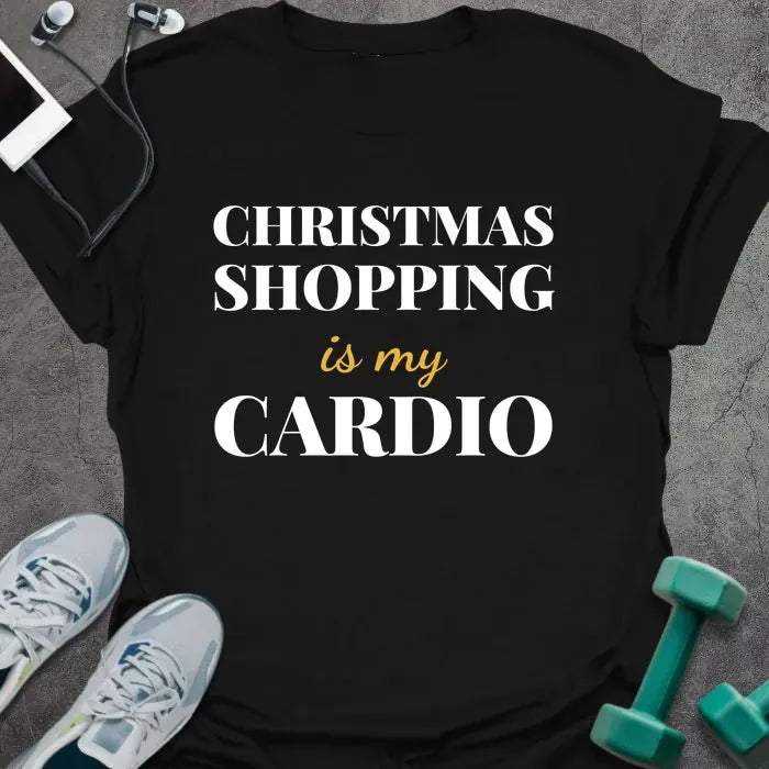 Black t-shirt printed with "CHRISTMAS SHOPPING is my CARDIO" in white and gold