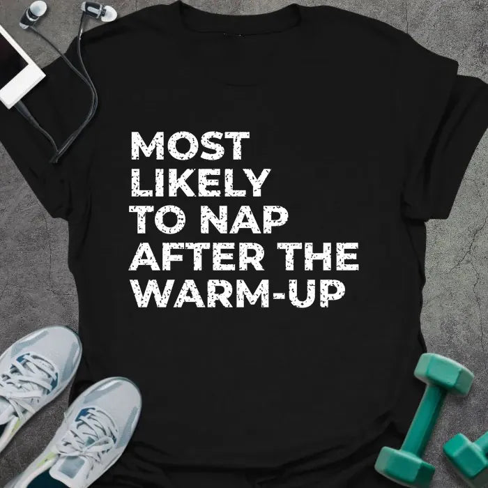 Black t-shirt printed with "MOST LIKELY TO NAP AFTER THE WARM-UP" in white
