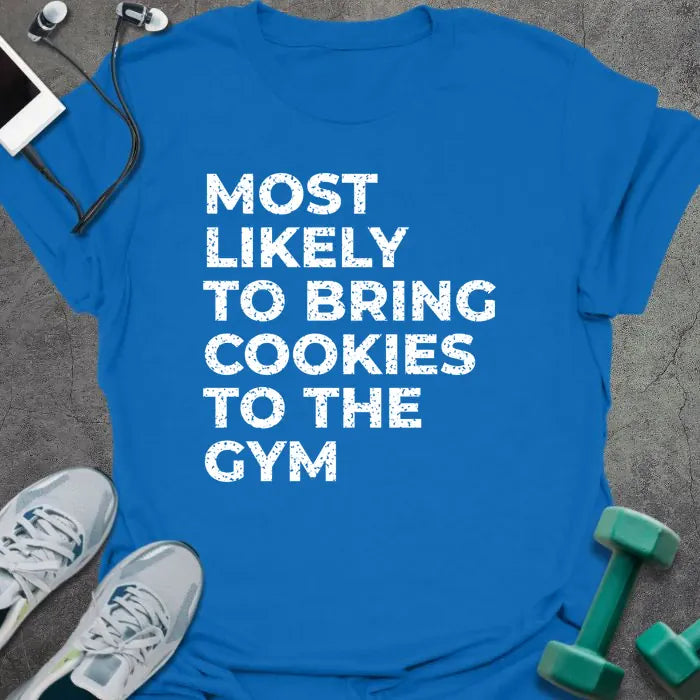 Royal blue t-shirt printed with "MOST LIKELY TO BRING COOKIES TO THE GYM" in white