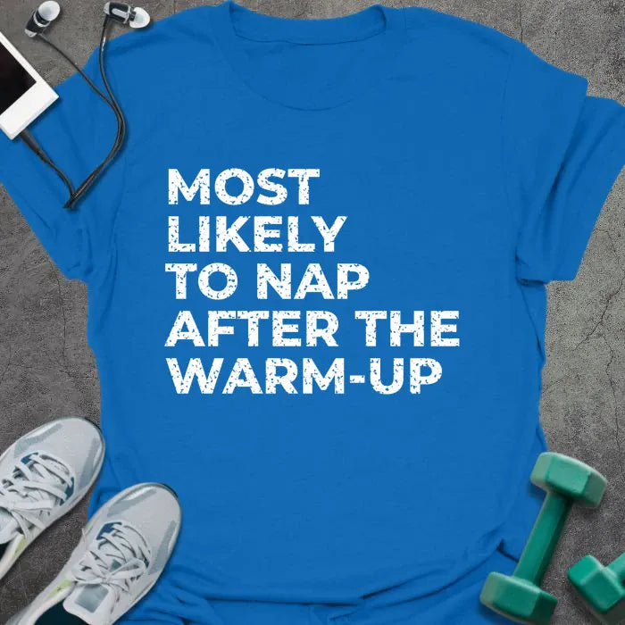 Royal blue t-shirt printed with "MOST LIKELY TO NAP AFTER THE WARM-UP" in white