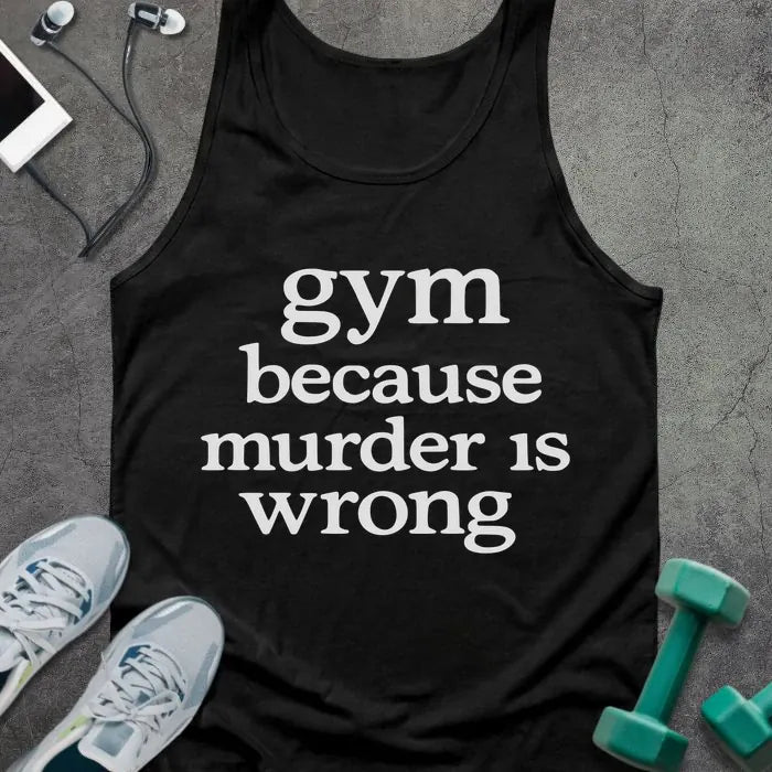 Black tank top printed with "gym because murder is wrong" in white