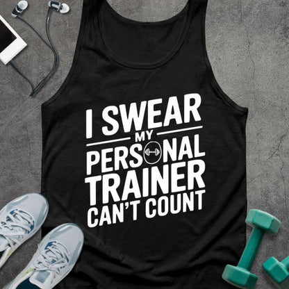 Black tank top printed with "I Swear my Personal Trainer Can't Count" in white, with a dumbbell icon