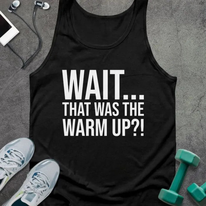 Black tank top printed with "Wait... That Was the Warm Up?!" in white