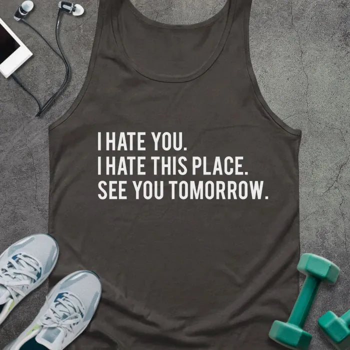 Dark grey tank top printed with "I Hate You. I Hate This Place. See You Tomorrow." in white