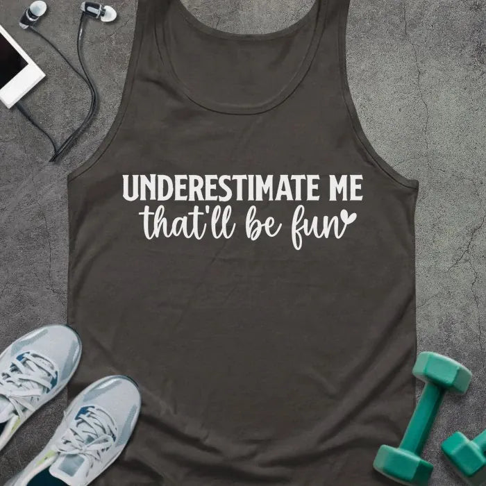 Dark grey tank top printed with "UNDERESTIMATE ME that'll be fun" in white