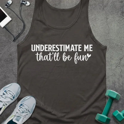 Dark grey tank top printed with "UNDERESTIMATE ME that'll be fun" in white