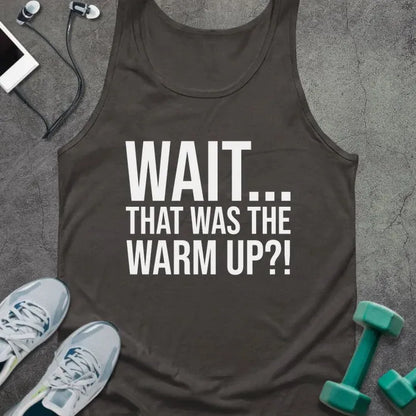 Dark grey tank top printed with "Wait... That Was the Warm Up?!" in white