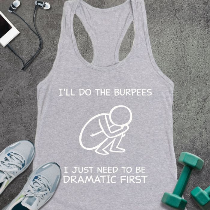 Heather grey tank top printed with "I'll Do the Burpees I Just Need to Be Dramatic First" in white, with white line art of a person doing a burpee